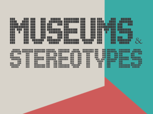 MUSEUMS & STEREOTYPES